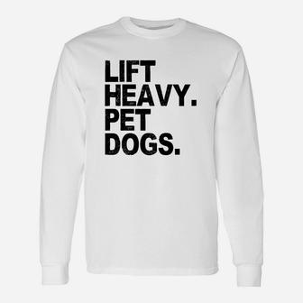 Lift Heavy Pet Dogs Gym For Weightlifters Long Sleeve T-Shirt - Seseable