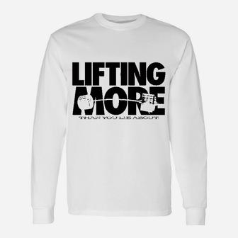 Lifting More Than You Lie About Powerlifting Long Sleeve T-Shirt - Seseable