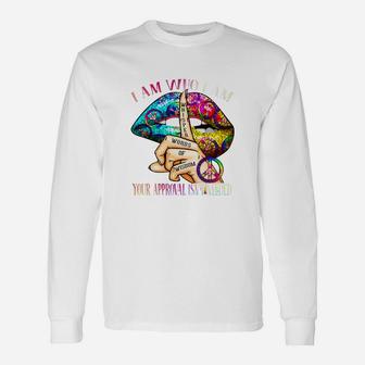 Lips Whisper Words Of Wisdom I Am Who I Am Your Approval Isnt Needed Shirt Long Sleeve T-Shirt - Seseable