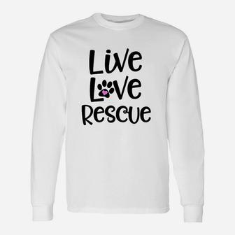 Live Love Rescue Adoption Quote Animals Cat Dog Long Sleeve T-Shirt - Seseable