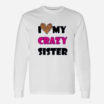 I Love My Crazy Sister, sister presents Long Sleeve T-Shirt - Seseable