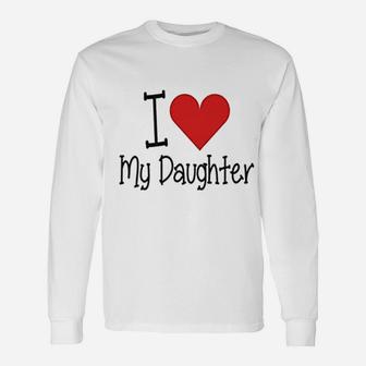 I Love My Daddy I Love My Daughter Father And Daughter Long Sleeve T-Shirt - Seseable