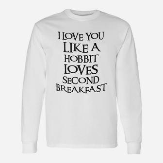 I Love You Like A Hobbit Loves Seond Breakfast Long Sleeve T-Shirt - Seseable