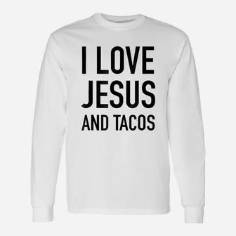 I Love Jesus And Tacos Faith And Food Quote Long Sleeve T-Shirt - Seseable
