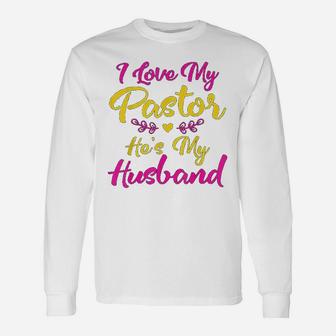 I Love My Pastor He Is My Husband Loving Pastors Wife Long Sleeve T-Shirt - Seseable