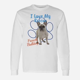I Love My Rescue French Bulldog Adopted Dog Long Sleeve T-Shirt - Seseable
