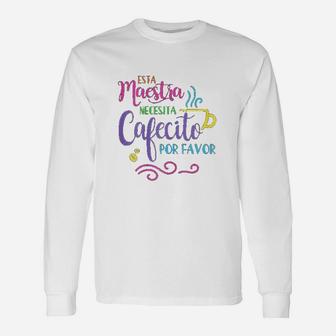 Maestra Bilingue Necesita Cafecito Spanish Teacher Long Sleeve T-Shirt - Seseable