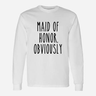 Maid Of Honor Obviously Wedding Bridesmaid Long Sleeve T-Shirt - Seseable
