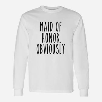 Maid Of Honor Obviously Wedding Bridesmaid Long Sleeve T-Shirt - Seseable