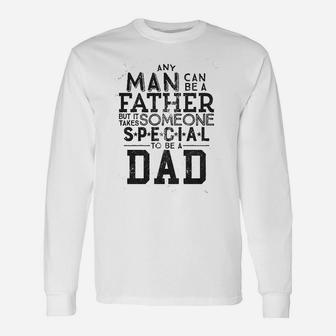 Any Man Can Be A Father But It Takes Someone Special To Be A Dad Long Sleeve T-Shirt - Seseable