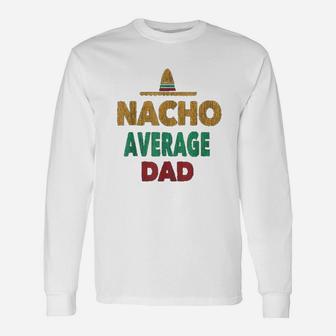 Mexican Nacho Average Dad Fathers Day Long Sleeve T-Shirt - Seseable