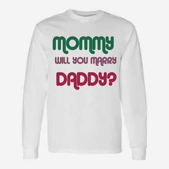 Mommy Will You Marry Daddy, best christmas gifts for dad Long Sleeve T-Shirt - Seseable