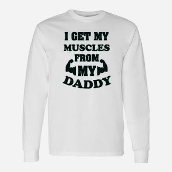 I Get My Muscles From Daddy Workout Gym Dad Fathers Day Long Sleeve T-Shirt - Seseable