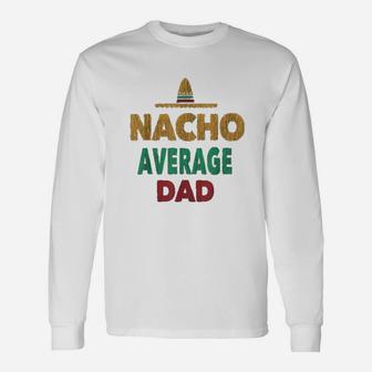 Nacho Average Dad Long Sleeve T-Shirt - Seseable