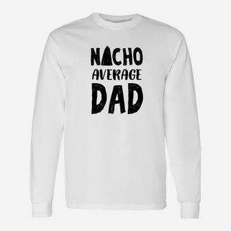 Nacho Average Dad Mexican Sombrero Long Sleeve T-Shirt - Seseable