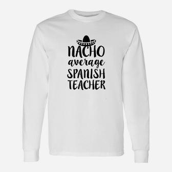 Nacho Average Spanish Teacher Saying Long Sleeve T-Shirt - Seseable