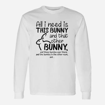 All I Need Is This Bunny And That Other Bunny Shirt Long Sleeve T-Shirt - Seseable