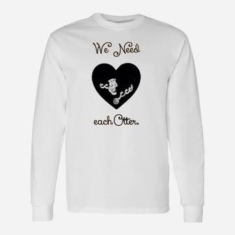We Need Each Other Engagement Valentine Day Long Sleeve T-Shirt - Seseable