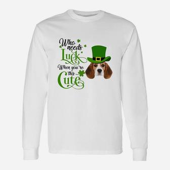Who Needs Luck When You Are This Cute Beagle St Patricks Day Dog Lovers Long Sleeve T-Shirt - Seseable