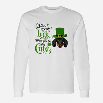 Who Needs Luck When You Are This Cute Dachshund St Patricks Day Dog Lovers Long Sleeve T-Shirt - Seseable