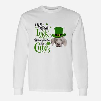 Who Needs Luck When You Are This Cute Weimaraner St Patricks Day Dog Lovers Long Sleeve T-Shirt - Seseable