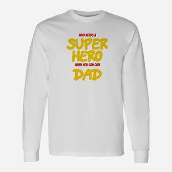 Who Needs A Superhero When You Can Call Dad Fathers Day Premium Long Sleeve T-Shirt - Seseable