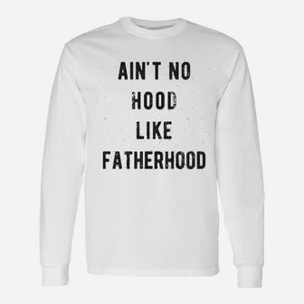 No Hood Like Fatherhood Long Sleeve T-Shirt - Seseable