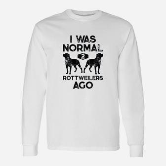 I Was Normal 2 Rottweilers Ago Dog Lover Long Sleeve T-Shirt - Seseable