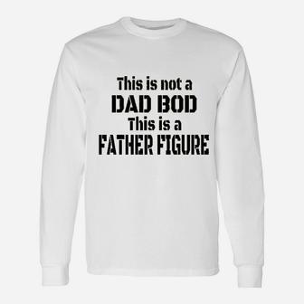 This Is Not A Dad Bod This Is A Father Figure Long Sleeve T-Shirt - Seseable