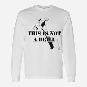 This Is Not A Drill Dad Joke Handyman Construction Humor Long Sleeve T-Shirt - Seseable