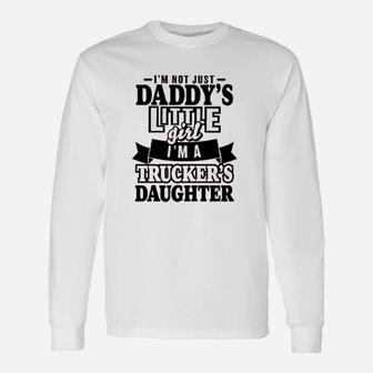 Im Not Just Daddys Little Im A Truckers Daughter Long Sleeve T-Shirt - Seseable