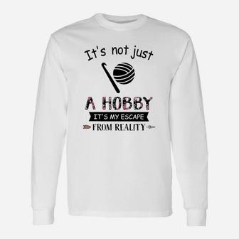 It Is Not Just A Hobby It Is My Escape From Reality Long Sleeve T-Shirt - Seseable