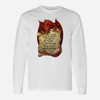 Do Not Meddle In The Affairs Of Dragon For You Are Crunchy And Taste Good Shirt Long Sleeve T-Shirt - Seseable