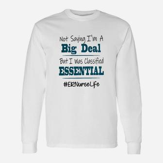 Not Saying I Am A Big Deal Er Nurse Life Long Sleeve T-Shirt - Seseable