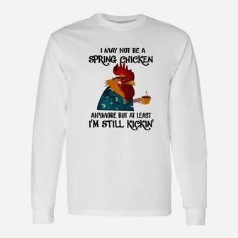 I Might Not Be Spring Chicken But Still Kicking Long Sleeve T-Shirt - Seseable