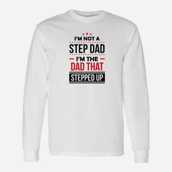 Im Not A Step Dad Im The Dad That Stepped Up Shirt Father Long Sleeve T-Shirt - Seseable