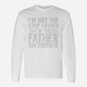 Im Not The Step Father Shirt Im The Father That Stepped Up Long Sleeve T-Shirt - Seseable