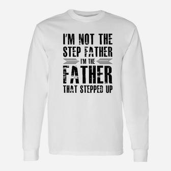 Im Not The Step Father Im The Father That Stepped Up I Love My Stepfather Long Sleeve T-Shirt - Seseable