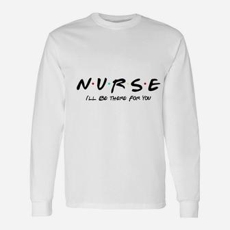 You Nurse Friends Theme Long Sleeve T-Shirt | Seseable UK