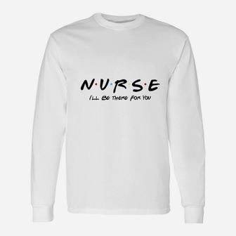 You Nurse Friends Theme Long Sleeve T-Shirt | Seseable UK