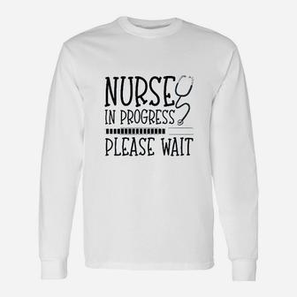 Nurse In Progress Please Wait Long Sleeve T-Shirt - Seseable