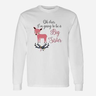 Oh Deer I Am Going To Be A Big Sister Baby Announcement Long Sleeve T-Shirt - Seseable