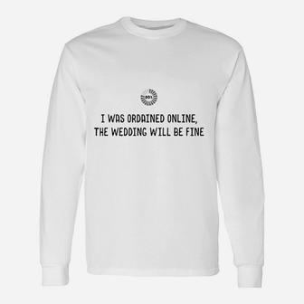 I Was Ordained Online The Wedding Will Be Fine Long Sleeve T-Shirt - Seseable