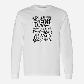 You Can Have My Oxford Comma When You Pry It From My Cold Dead And Lifeless Hand Long Sleeve T-Shirt - Seseable