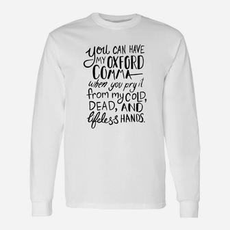 You Can Have My Oxford Comma When You Pry It From My Cold Dead And Lifeless Hands Long Sleeve T-Shirt - Seseable