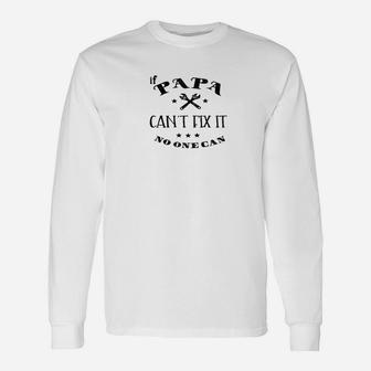 Papa Cant Fix It No One Can, best christmas gifts for dad Long Sleeve T-Shirt - Seseable