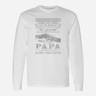 Papa Favorite Ive Been Called A Lot Of Names In My Long Sleeve T-Shirt