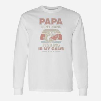 Papa Is My Name Fishing Is My Game Long Sleeve T-Shirt - Seseable