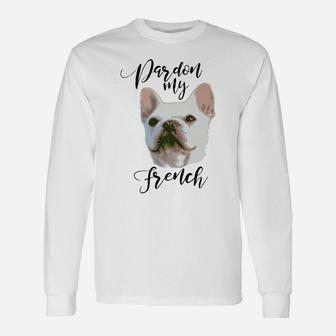 Pardon My French Cute French Bulldog Dog Lover Long Sleeve T-Shirt - Seseable