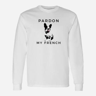 Pardon My French Cute For French Bulldog Owner Long Sleeve T-Shirt - Seseable